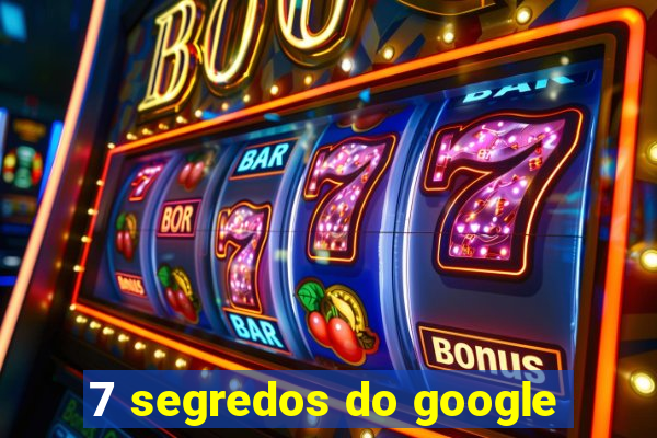 7 segredos do google